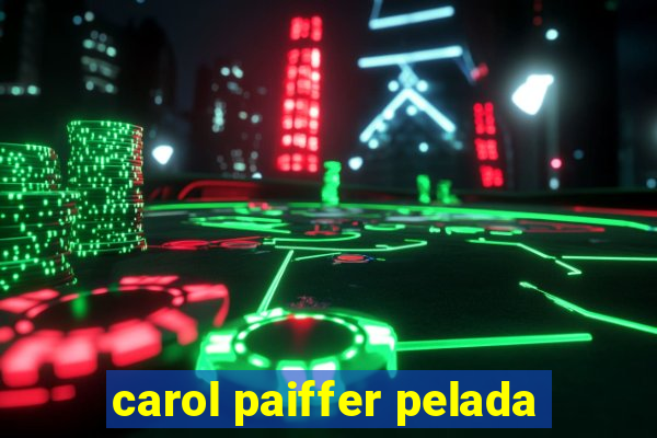 carol paiffer pelada